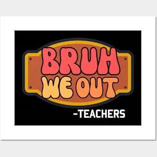 Bruh we out teachers Posters and Art